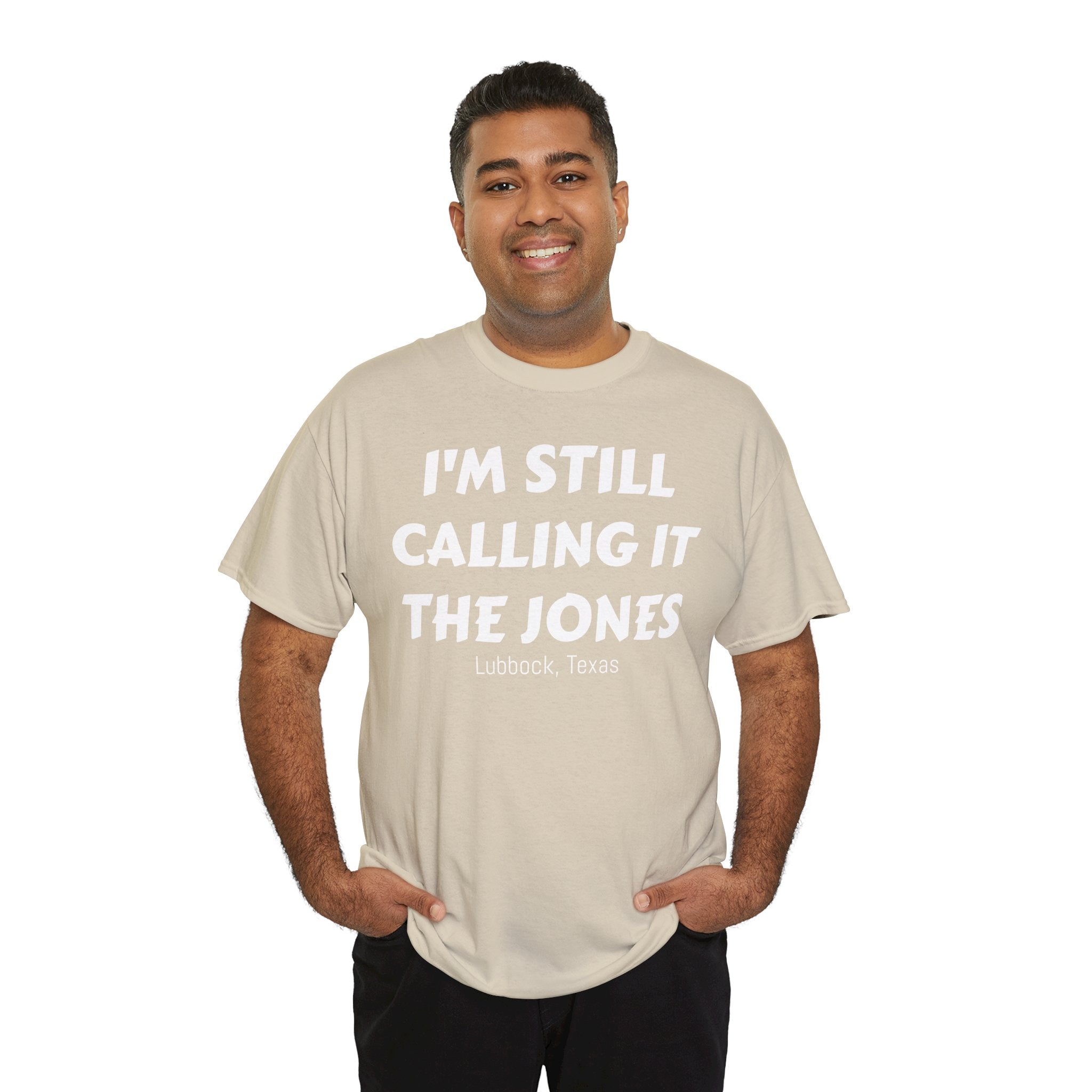 I'm Still Calling It The Jones — Lubbock, Texas  Heavy Cotton Tee