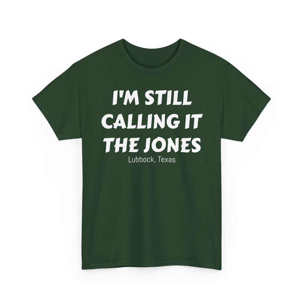 I'm Still Calling It The Jones — Lubbock, Texas  Heavy Cotton Tee