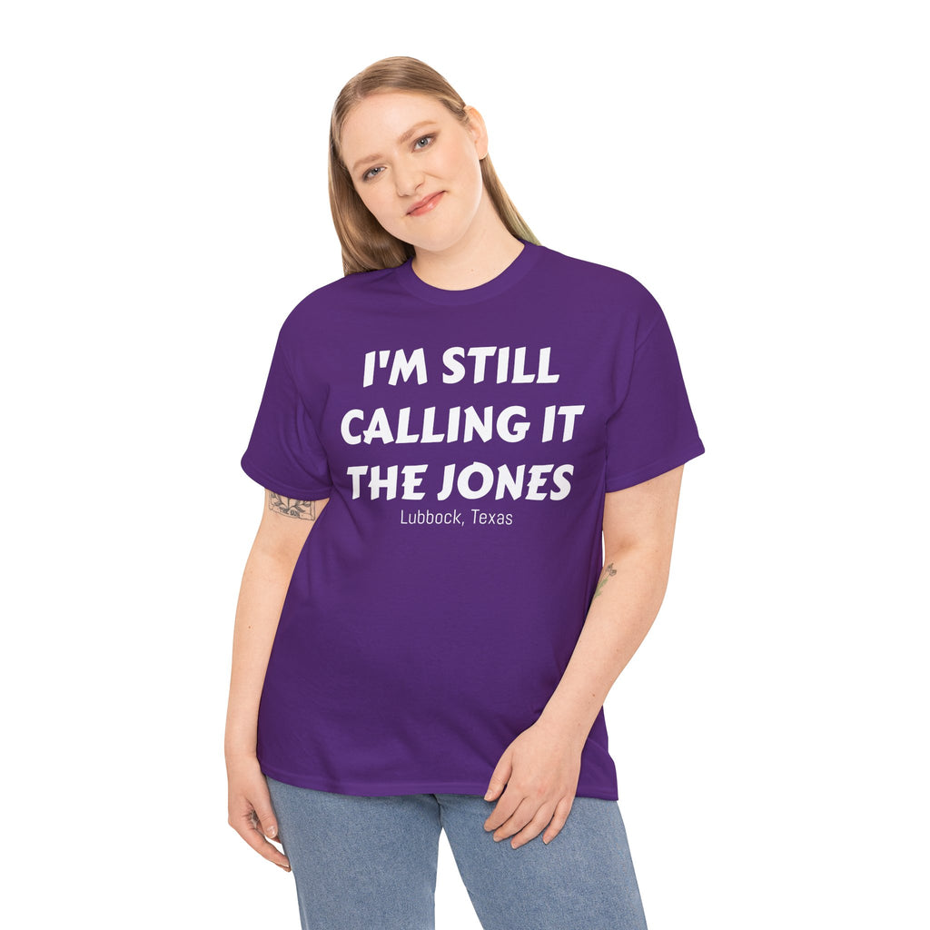 I'm Still Calling It The Jones — Lubbock, Texas  Heavy Cotton Tee