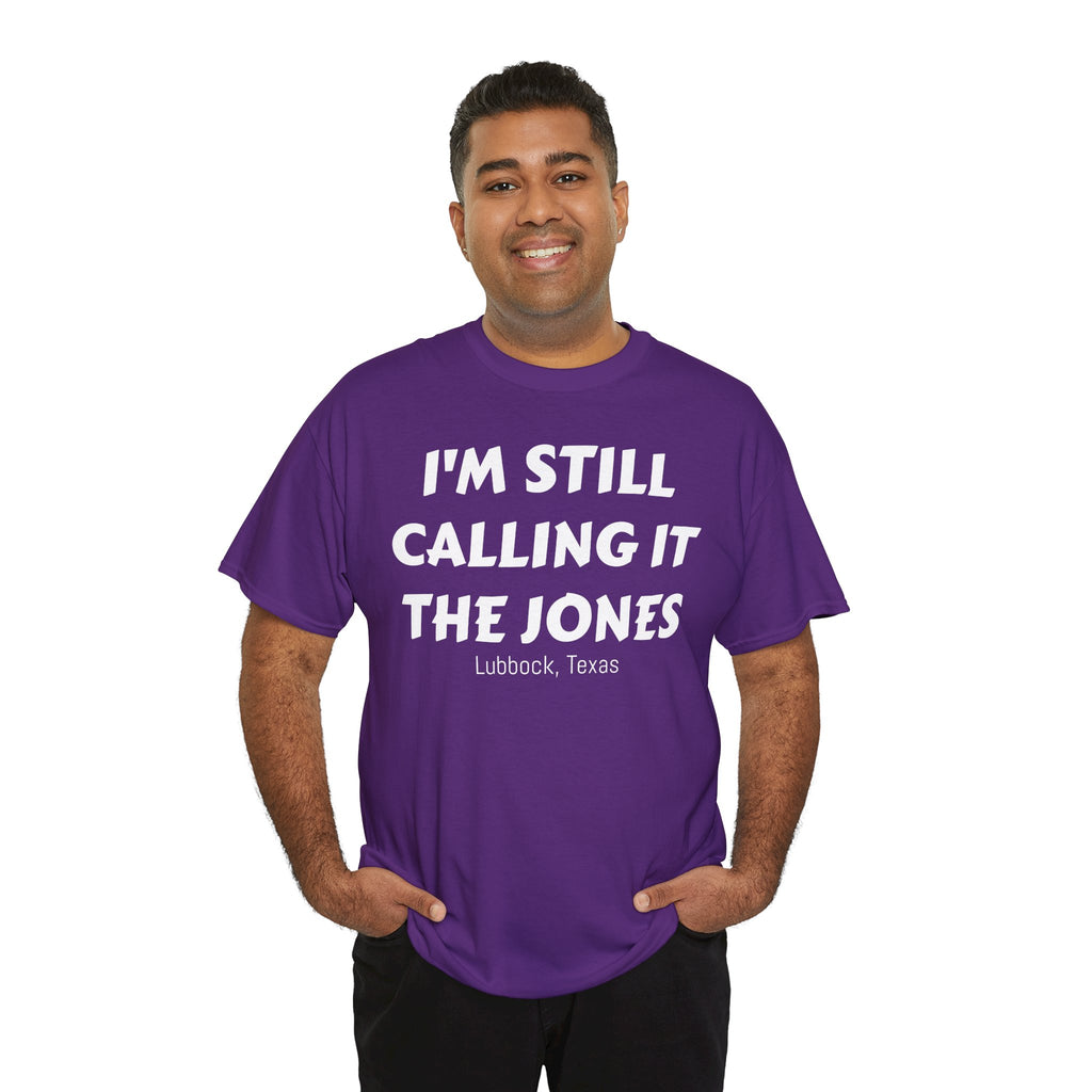 I'm Still Calling It The Jones — Lubbock, Texas  Heavy Cotton Tee