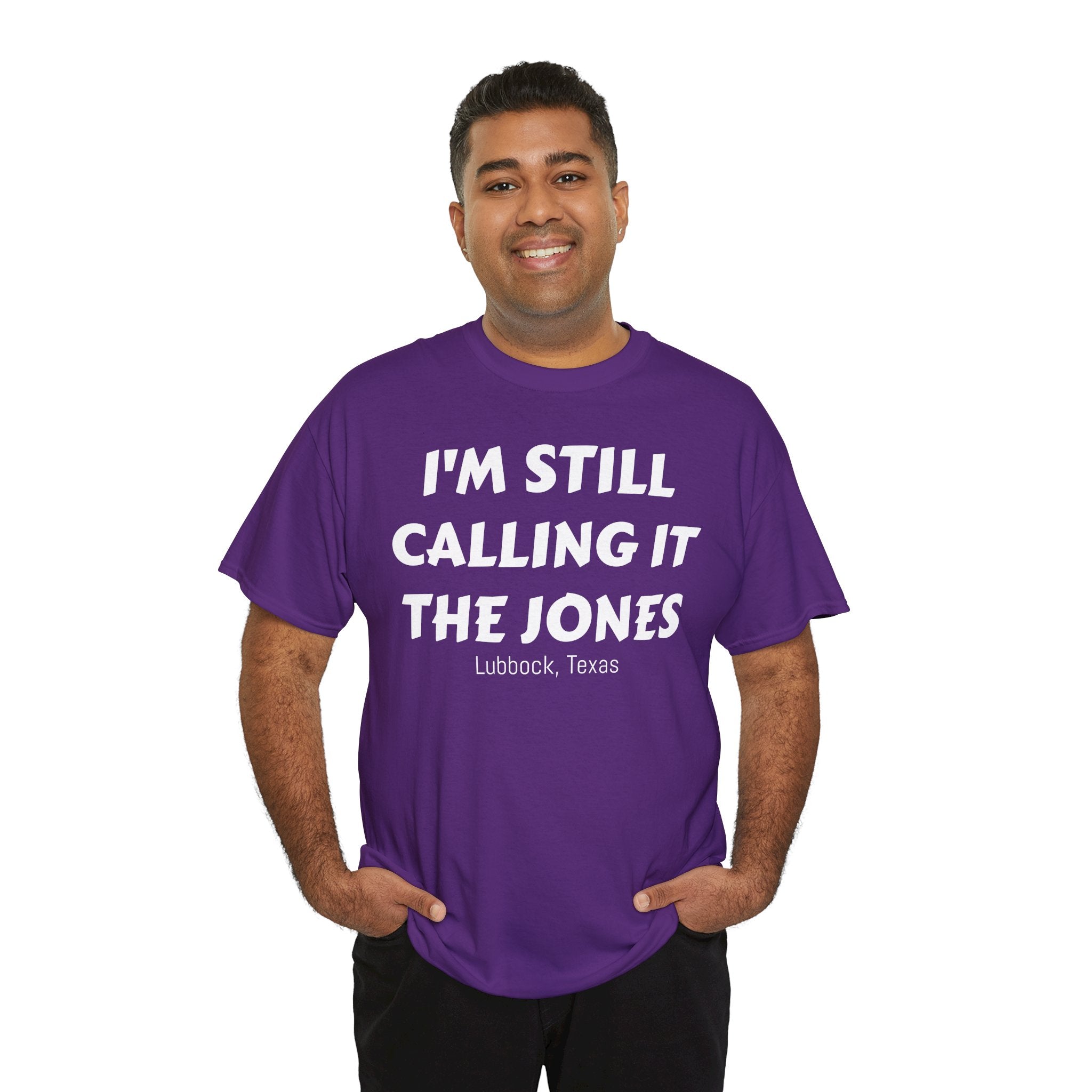 I'm Still Calling It The Jones — Lubbock, Texas  Heavy Cotton Tee