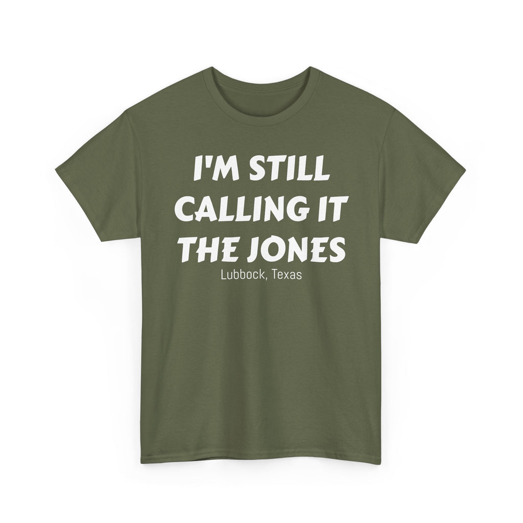 I'm Still Calling It The Jones — Lubbock, Texas  Heavy Cotton Tee