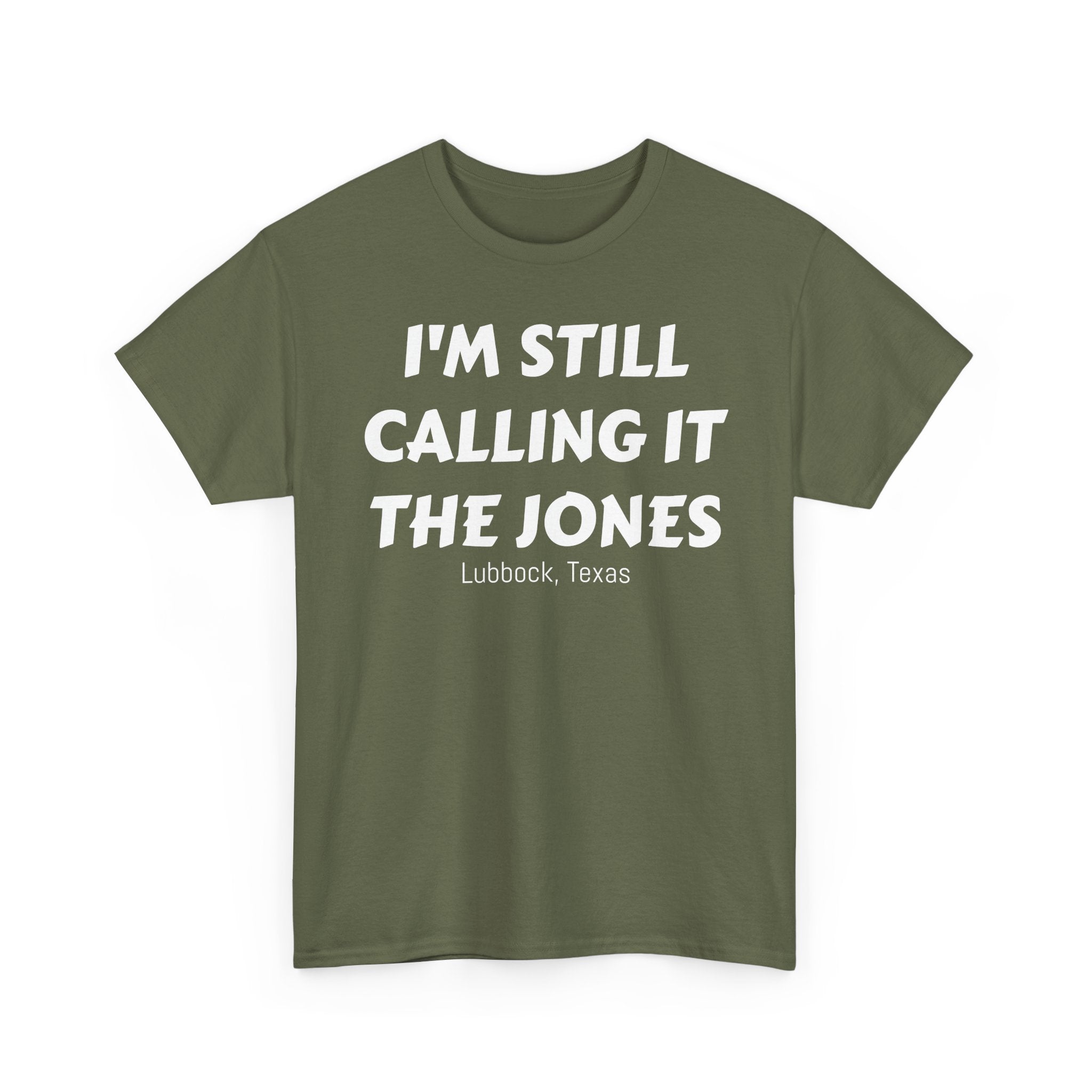 I'm Still Calling It The Jones — Lubbock, Texas  Heavy Cotton Tee
