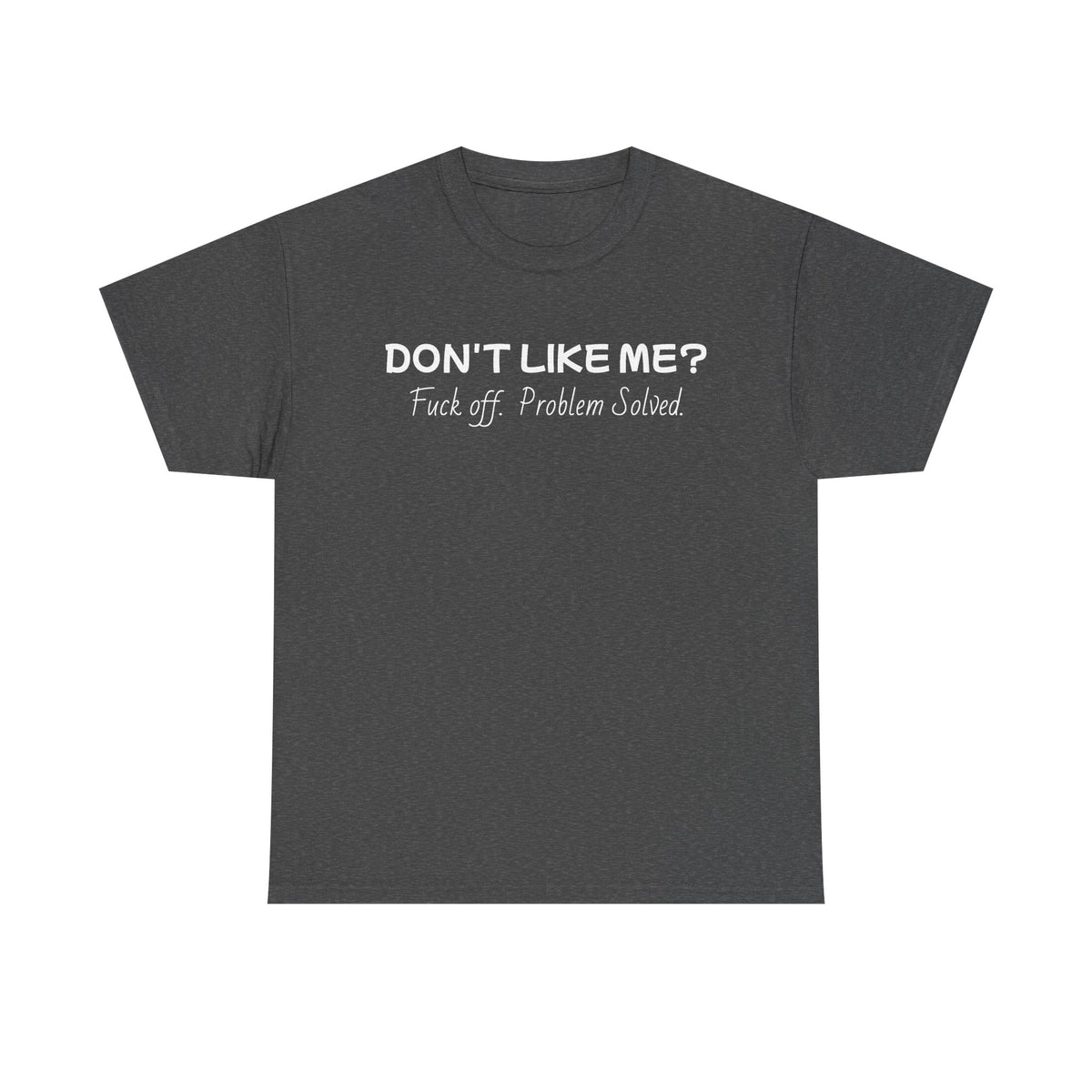 Dont Like Me-Heavy Cotton T