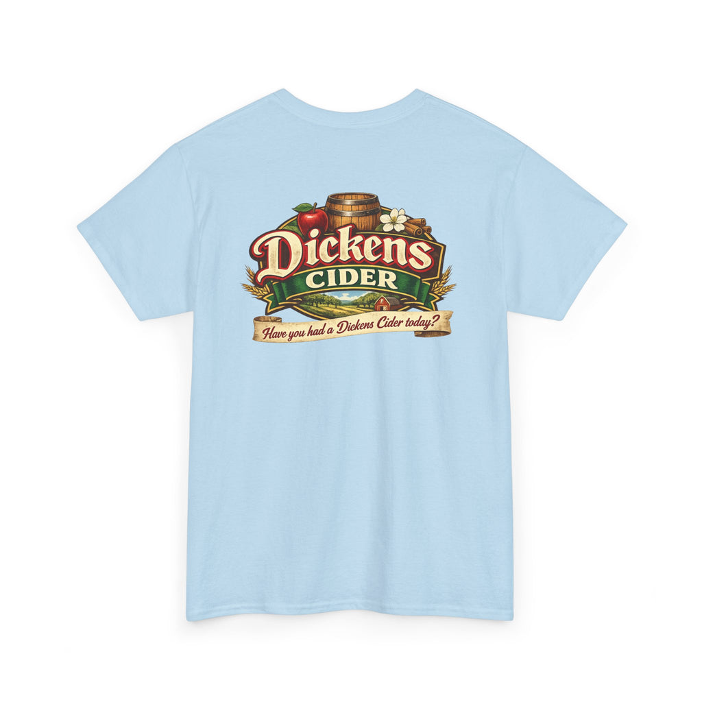 Dickens Cider - Have you had a... Heavy Cotton Tee