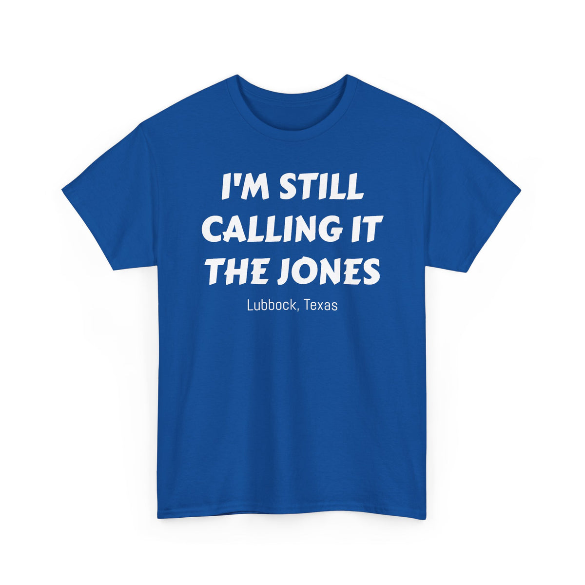 I'm Still Calling It The Jones — Lubbock, Texas  Heavy Cotton Tee