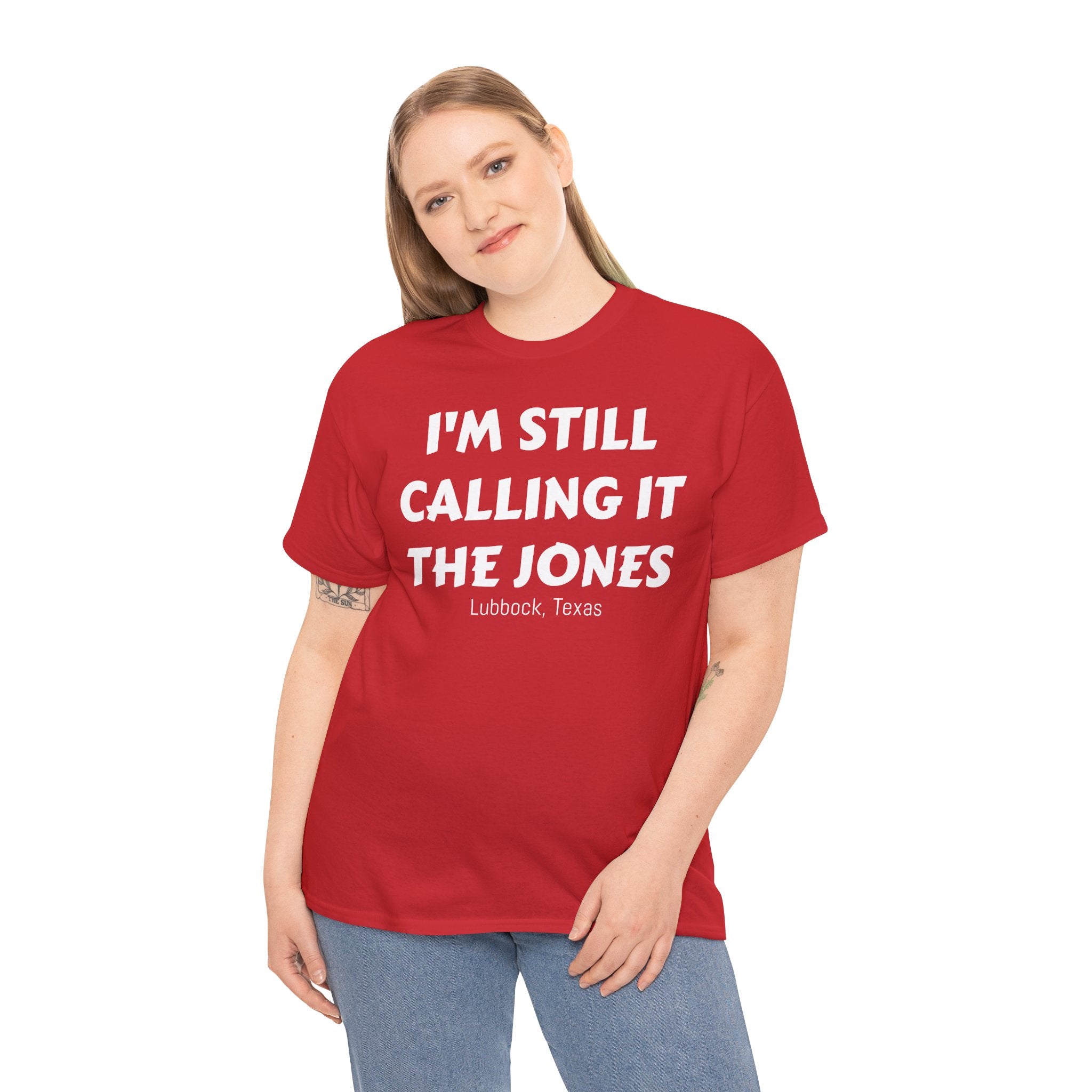 I'm Still Calling It The Jones — Lubbock, Texas  Heavy Cotton Tee