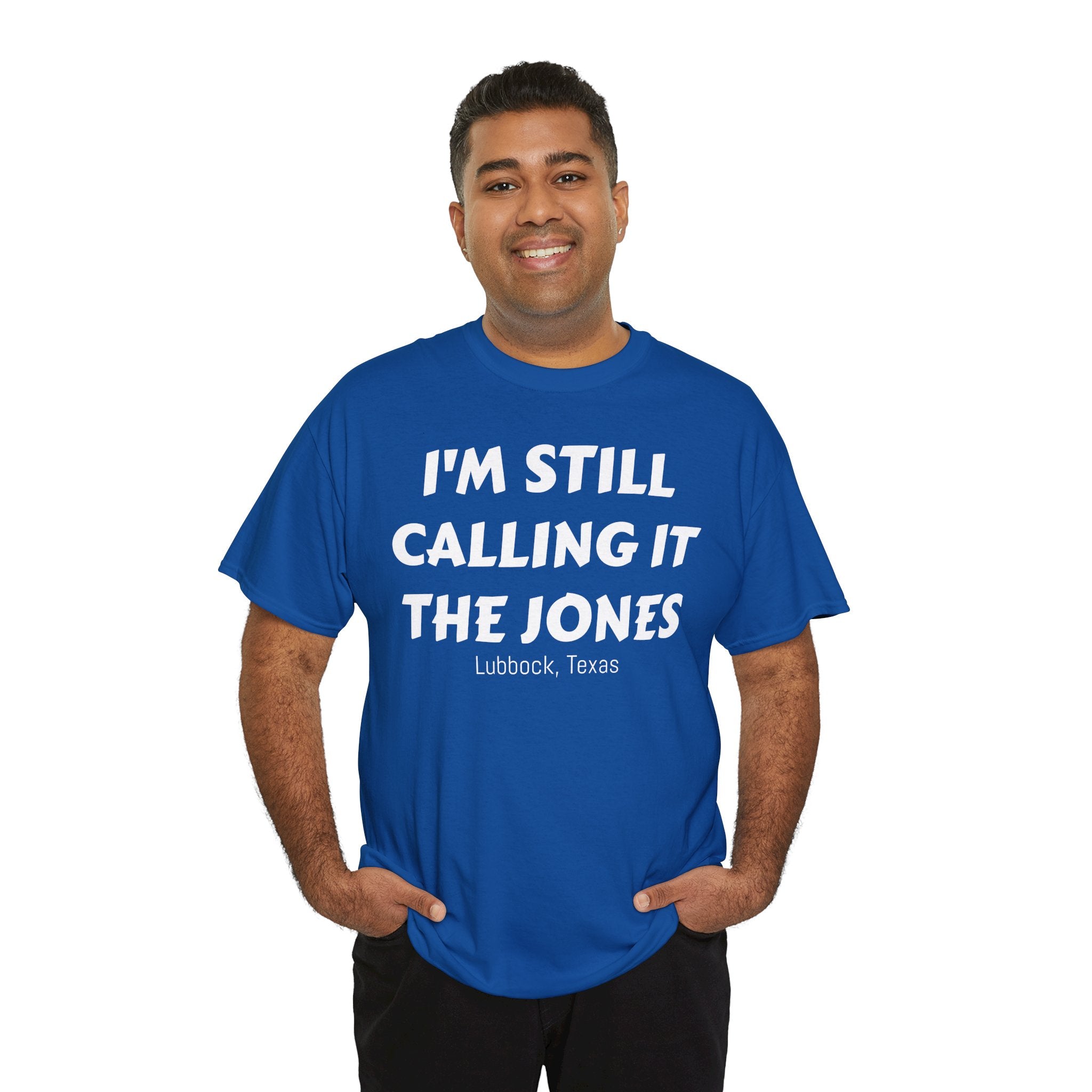 I'm Still Calling It The Jones — Lubbock, Texas  Heavy Cotton Tee