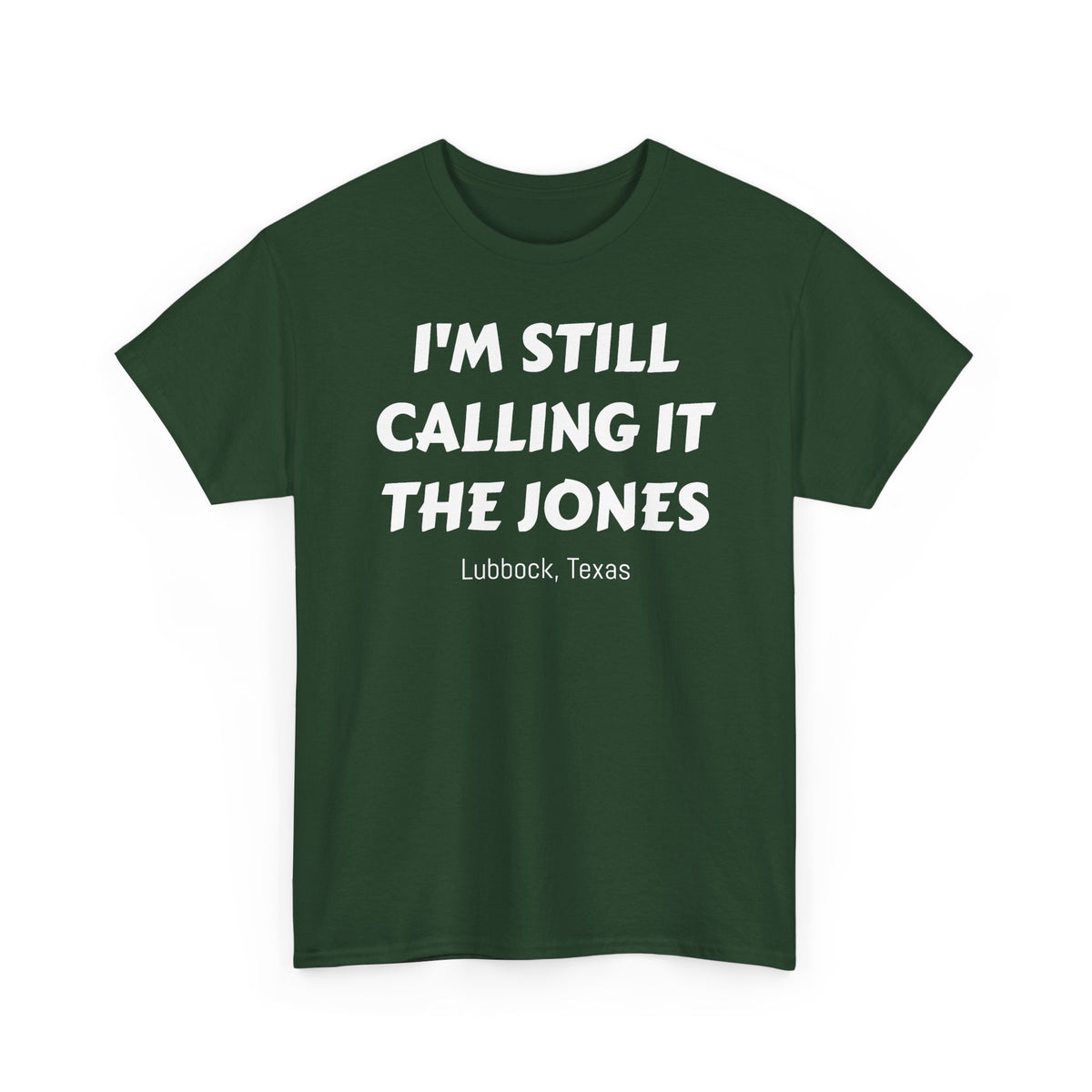 I'm Still Calling It The Jones — Lubbock, Texas  Heavy Cotton Tee