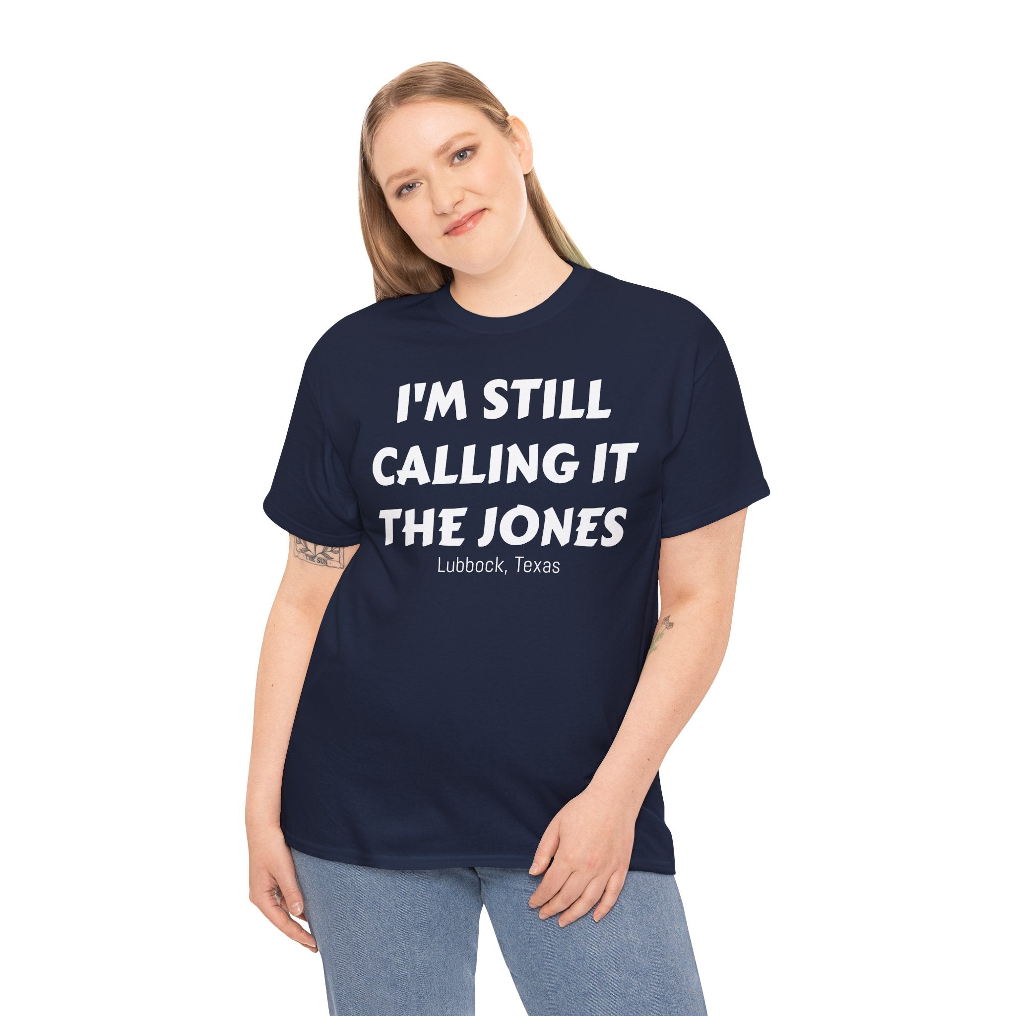 I'm Still Calling It The Jones — Lubbock, Texas  Heavy Cotton Tee