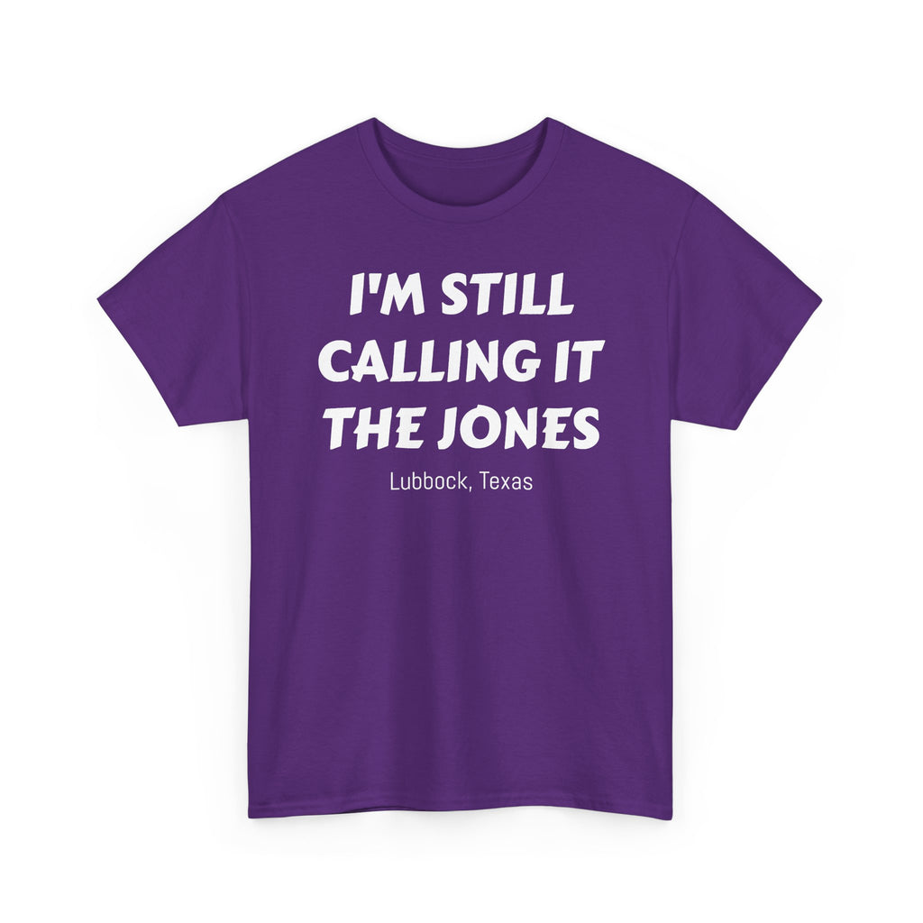 I'm Still Calling It The Jones — Lubbock, Texas  Heavy Cotton Tee