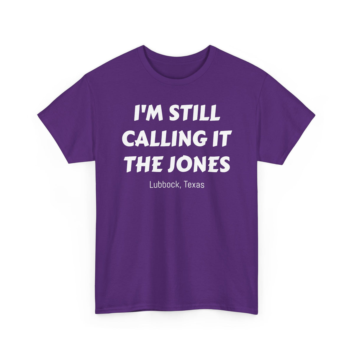 I'm Still Calling It The Jones — Lubbock, Texas  Heavy Cotton Tee