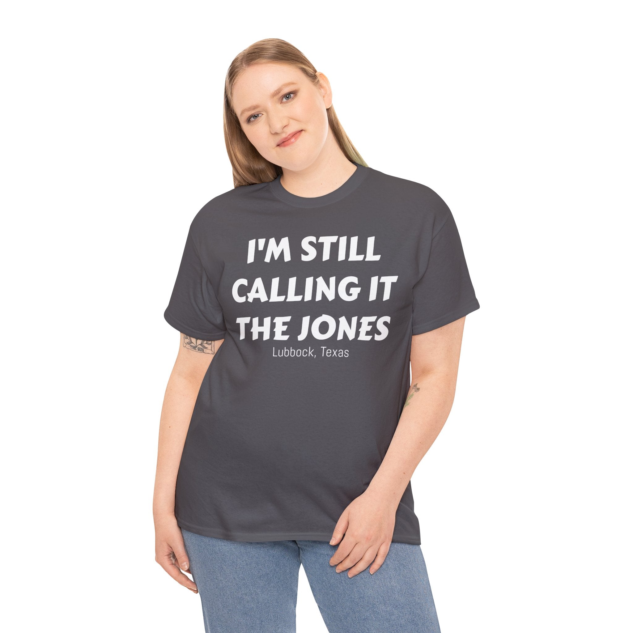 I'm Still Calling It The Jones — Lubbock, Texas  Heavy Cotton Tee