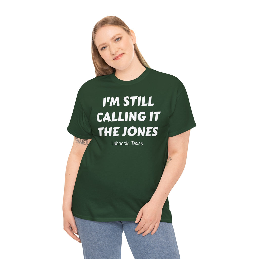 I'm Still Calling It The Jones — Lubbock, Texas  Heavy Cotton Tee