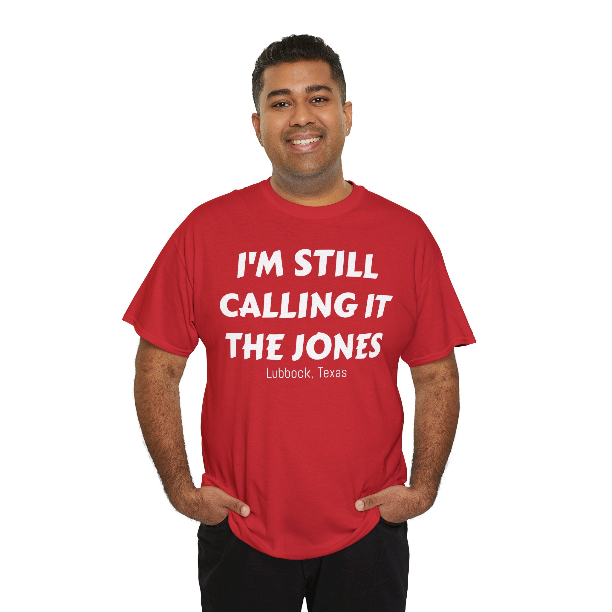 I'm Still Calling It The Jones — Lubbock, Texas  Heavy Cotton Tee