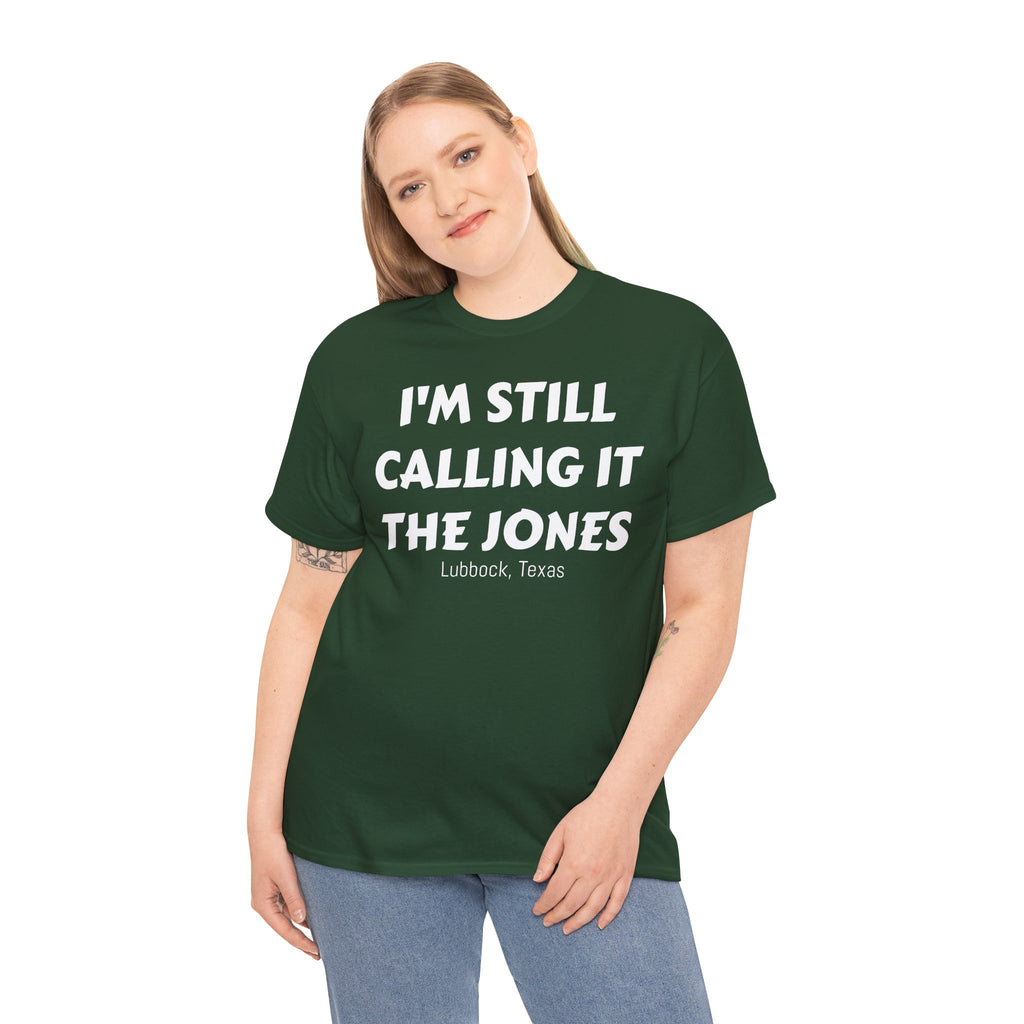 I'm Still Calling It The Jones — Lubbock, Texas  Heavy Cotton Tee