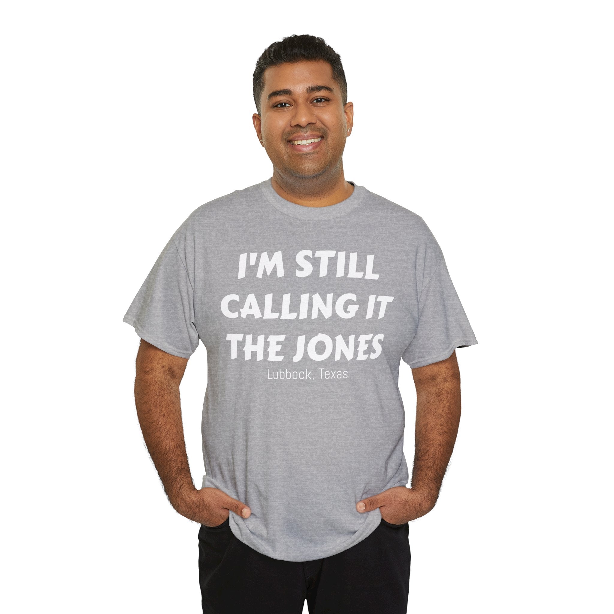 I'm Still Calling It The Jones — Lubbock, Texas  Heavy Cotton Tee