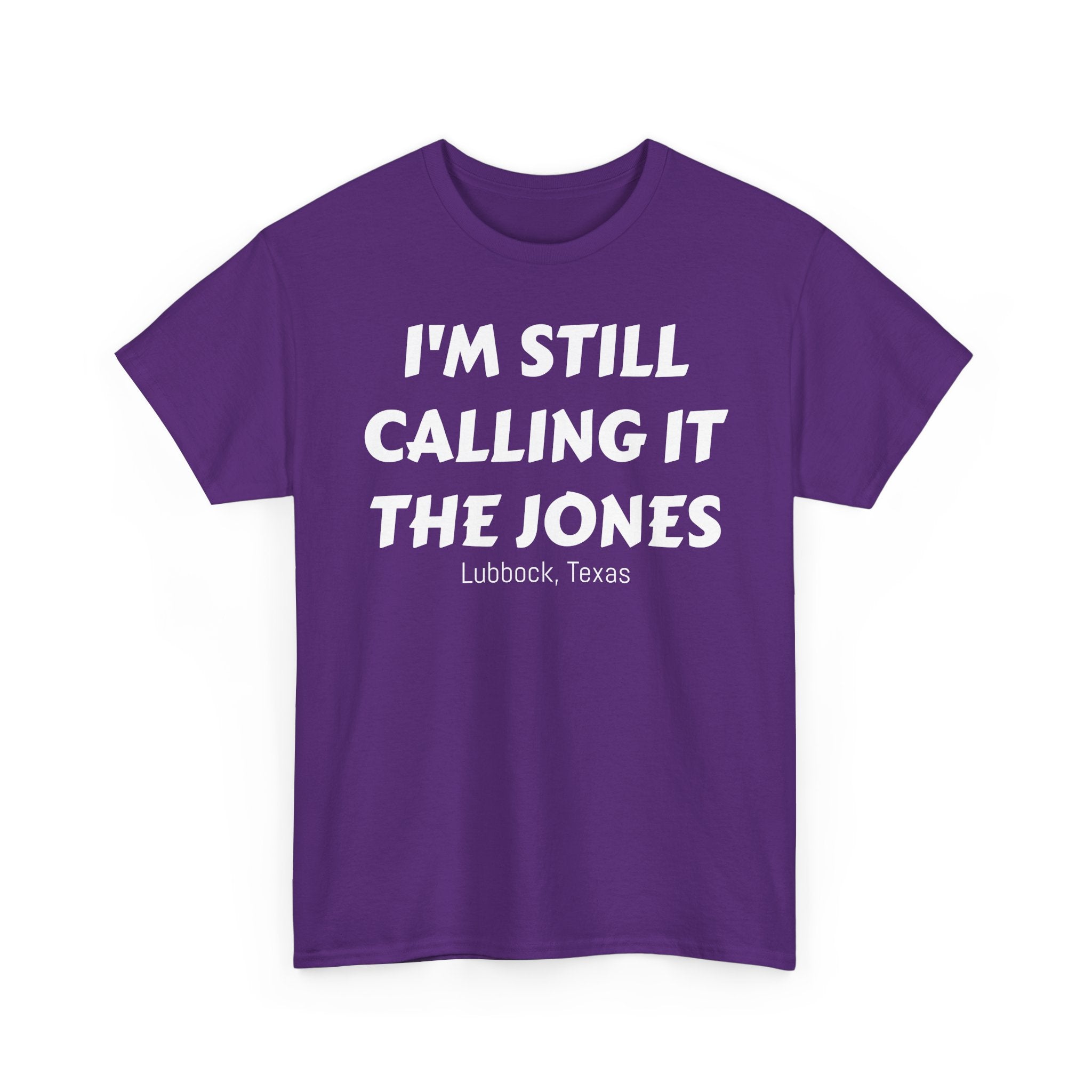I'm Still Calling It The Jones — Lubbock, Texas  Heavy Cotton Tee