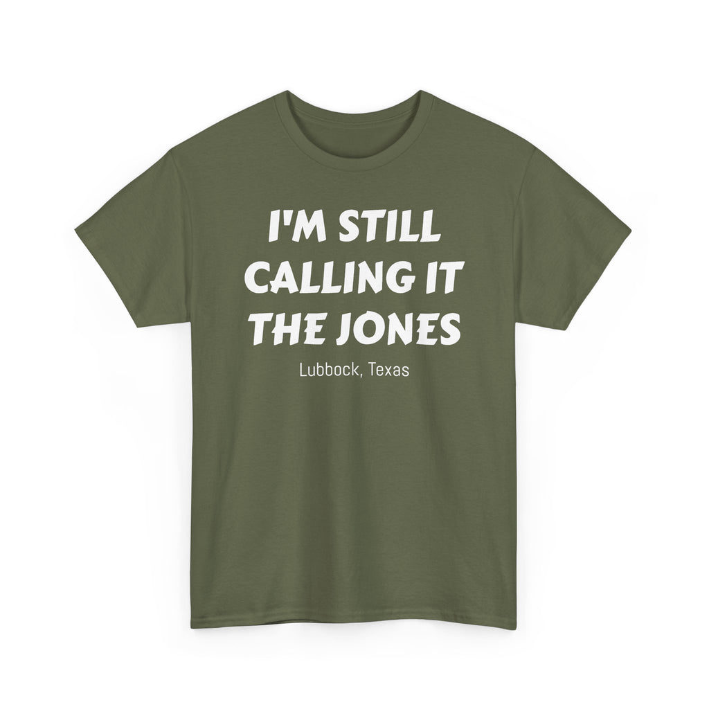 I'm Still Calling It The Jones — Lubbock, Texas  Heavy Cotton Tee