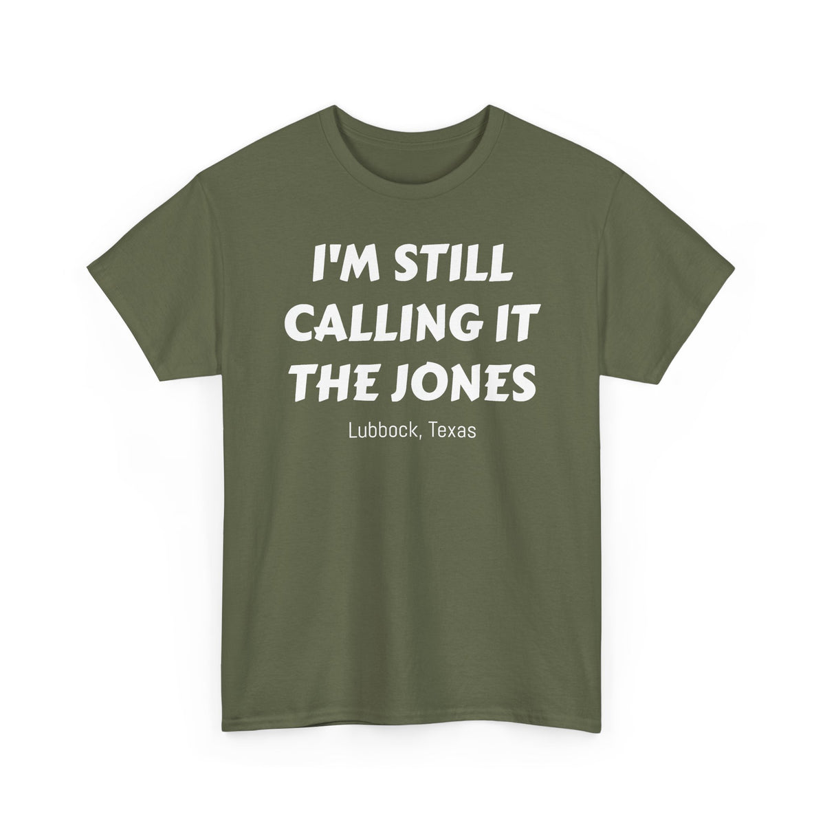 I'm Still Calling It The Jones — Lubbock, Texas  Heavy Cotton Tee