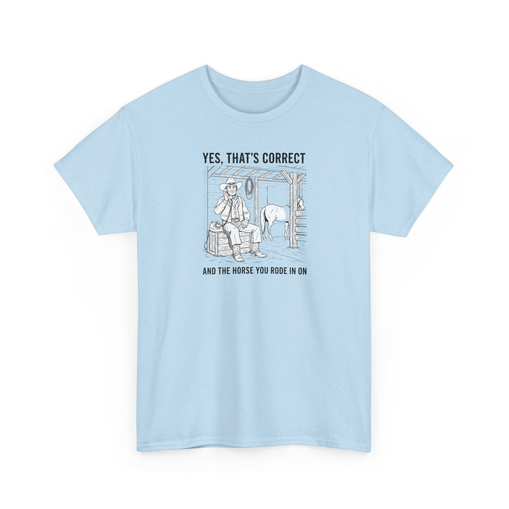 ...and the horse you rode in on - Heavy Tee