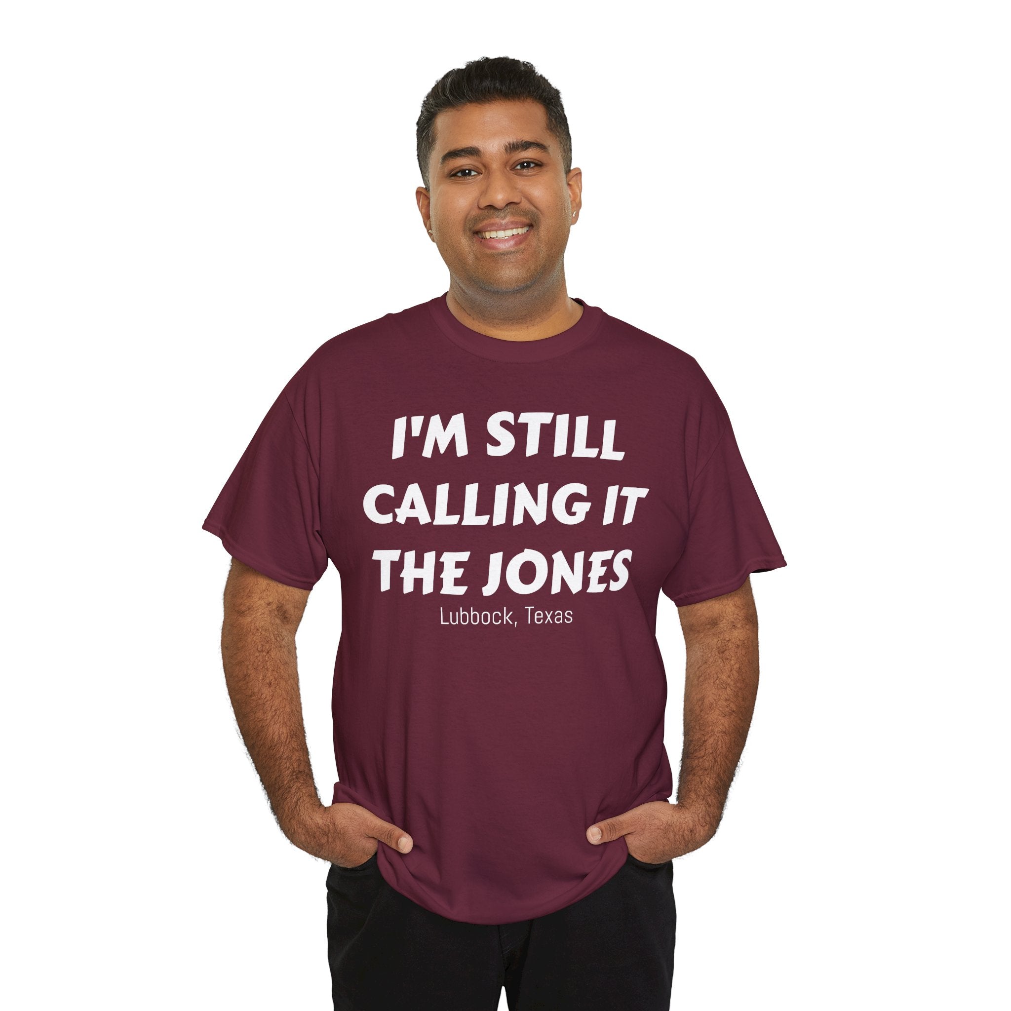 I'm Still Calling It The Jones — Lubbock, Texas  Heavy Cotton Tee