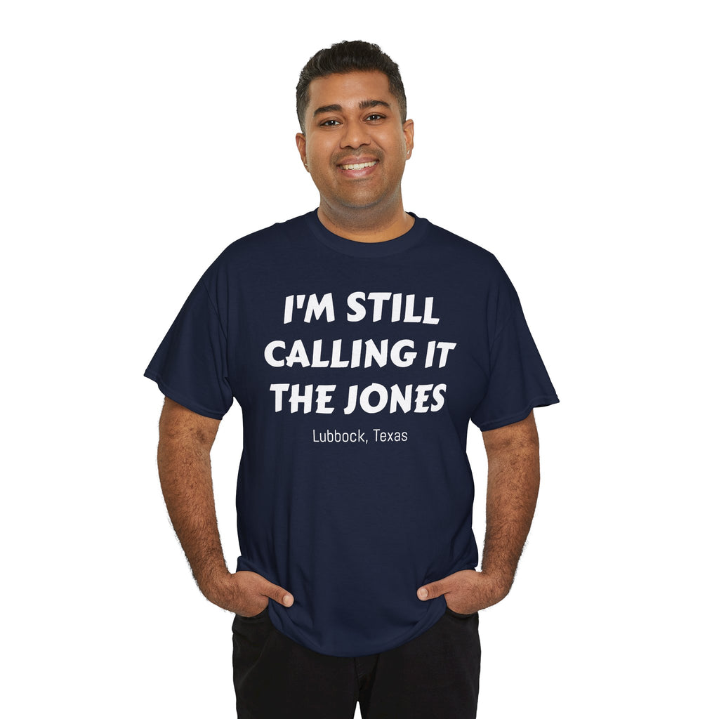 I'm Still Calling It The Jones — Lubbock, Texas  Heavy Cotton Tee