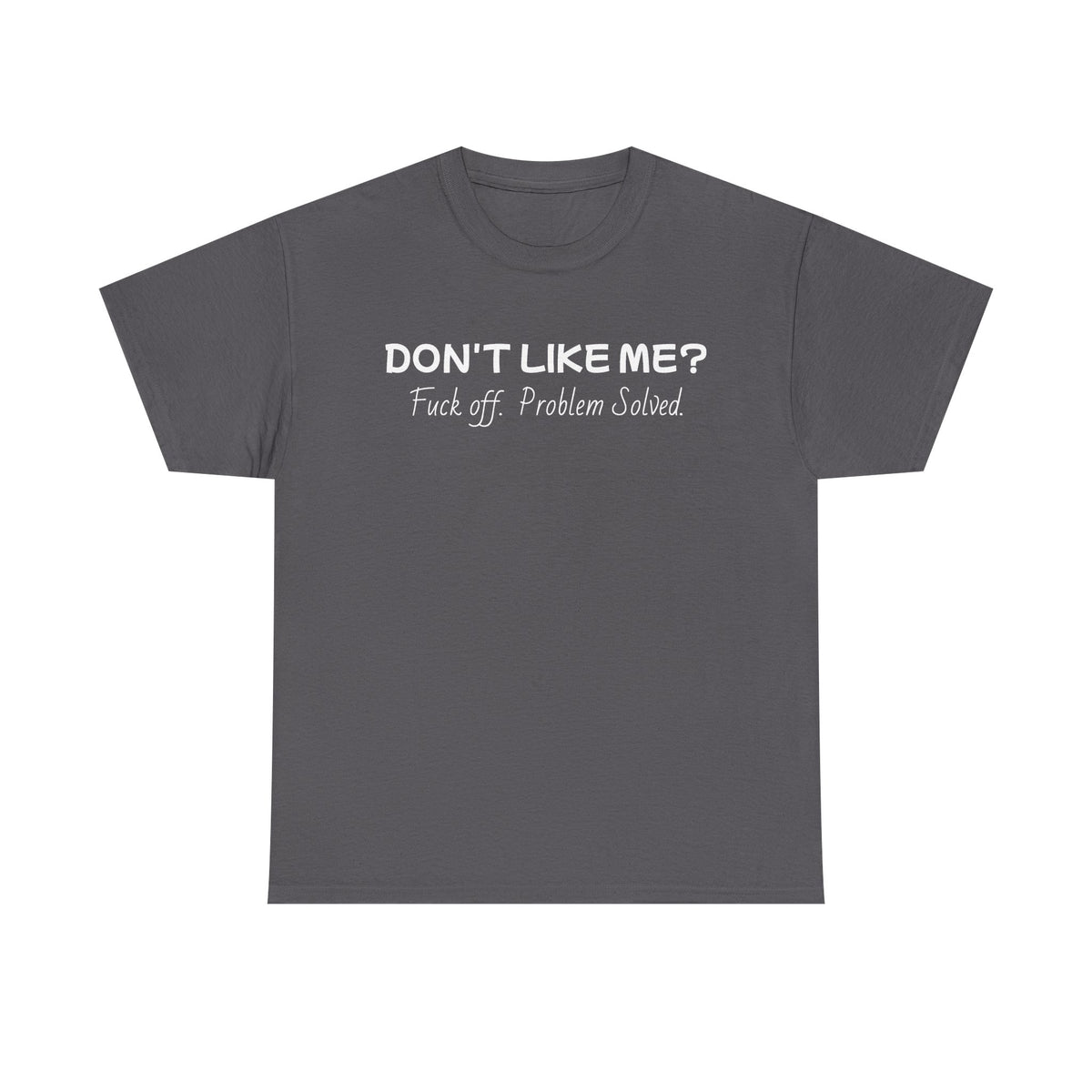 Dont Like Me-Heavy Cotton T