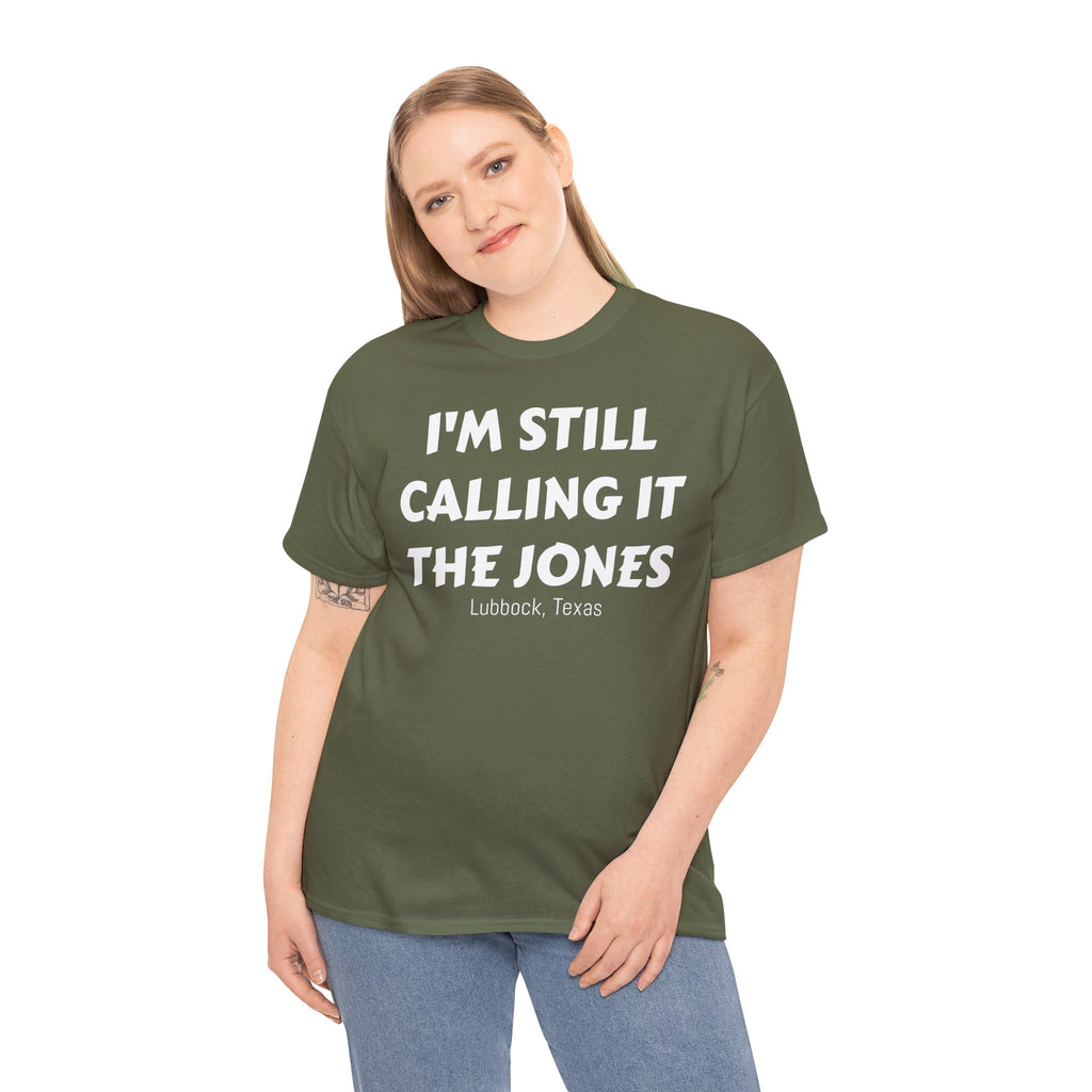 I'm Still Calling It The Jones — Lubbock, Texas  Heavy Cotton Tee