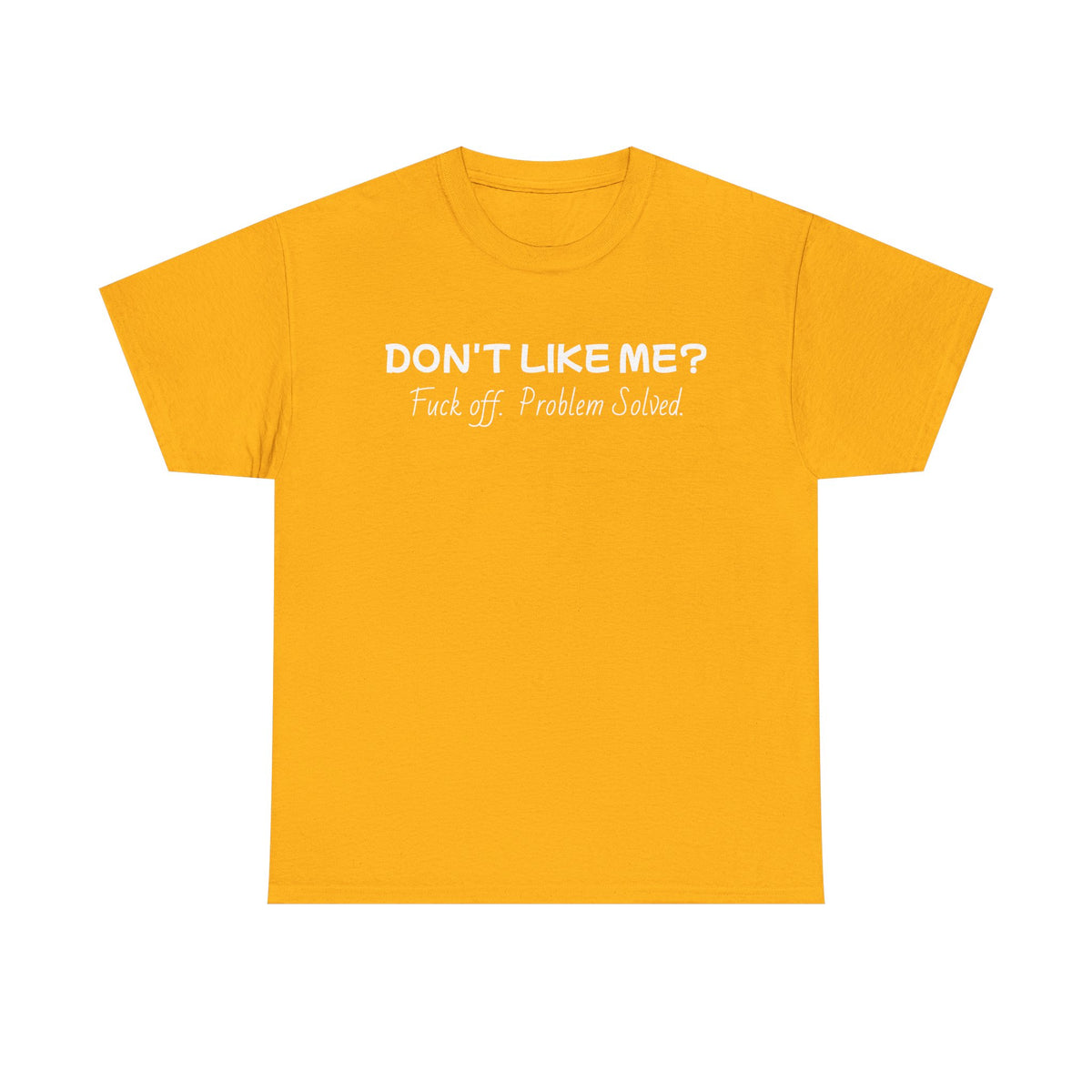 Dont Like Me-Heavy Cotton T