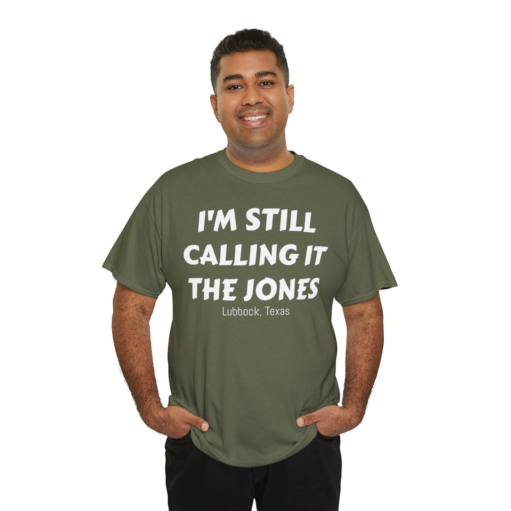 I'm Still Calling It The Jones — Lubbock, Texas  Heavy Cotton Tee
