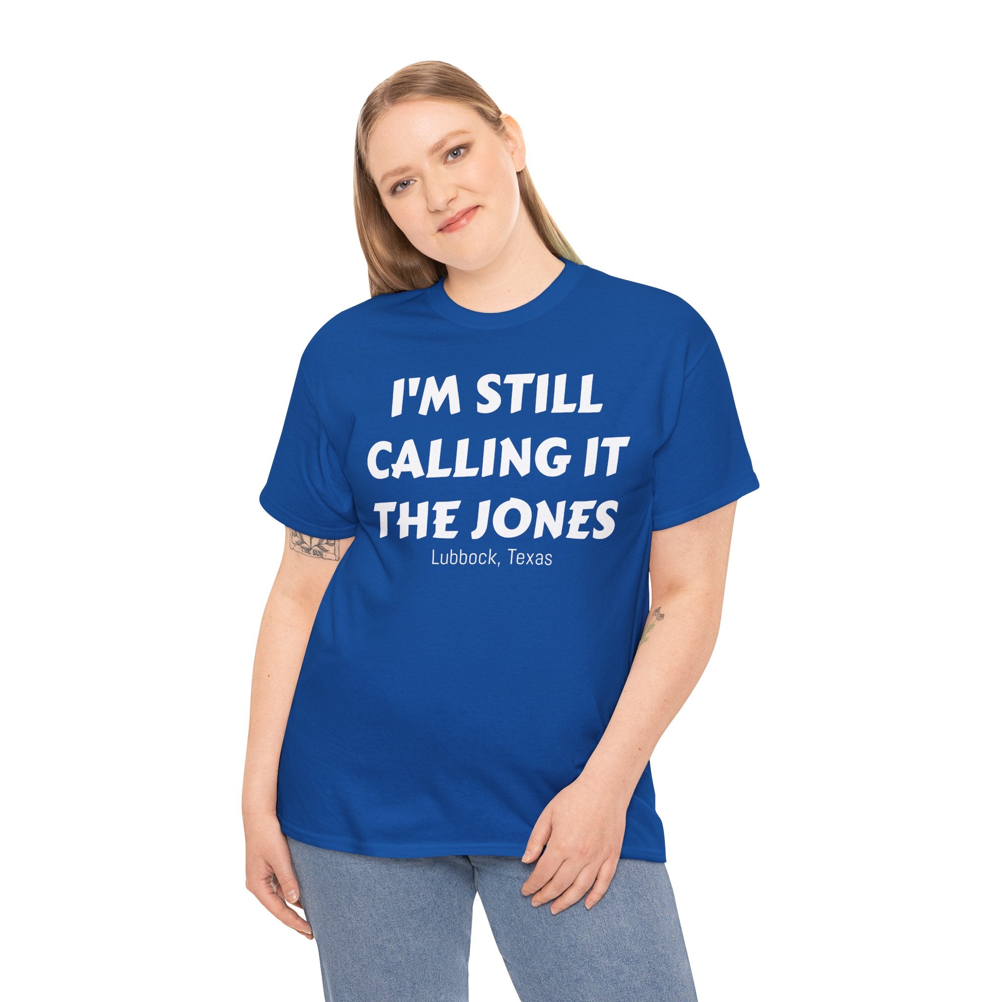 I'm Still Calling It The Jones — Lubbock, Texas  Heavy Cotton Tee